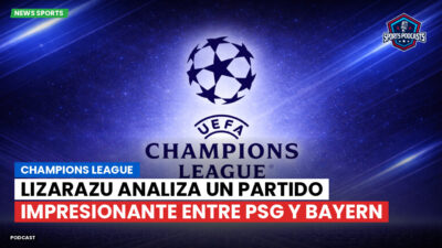 Champions League Podcast: Champions League : Lizarazu analiza un partido impresionante entre PSG y Bayern