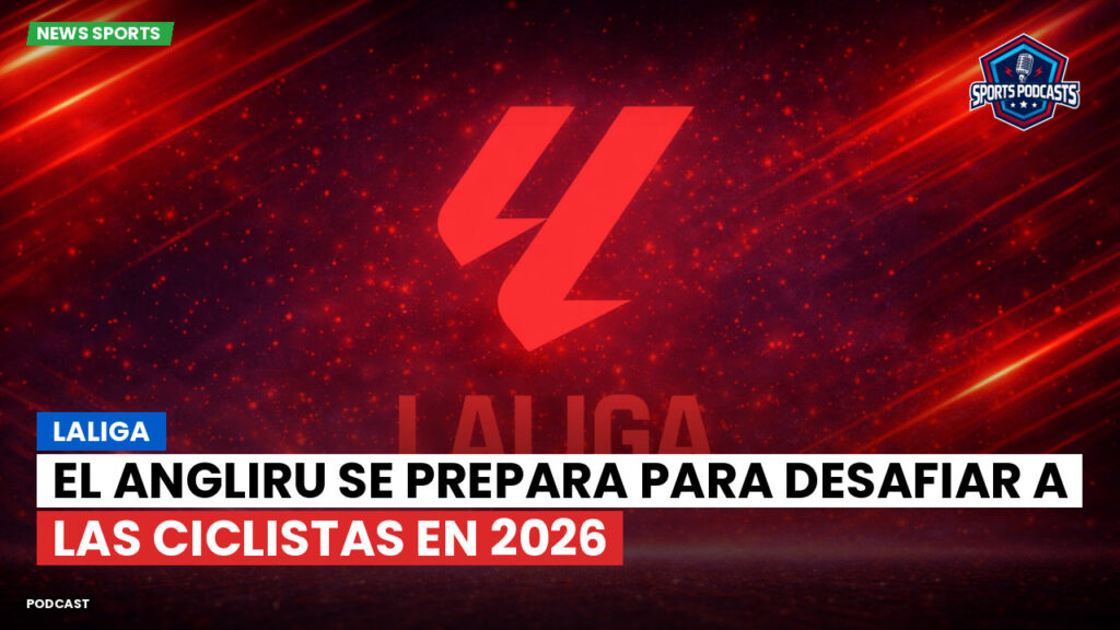 Laliga Podcast: LaLiga : El Angliru se prepara para desafiar a las ciclistas en 2026