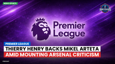 Premier League Podcast: Premier League : Thierry Henry backs Mikel Arteta amid mounting Arsenal criticism
