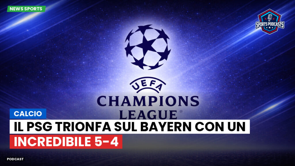 Ligue 1 Podcast: Calcio : il PSG trionfa sul Bayern con un incredibile 5-4