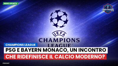 Champions League Podcast: Champions League : PSG e Bayern Monaco, un incontro che ridefinisce il calcio moderno?