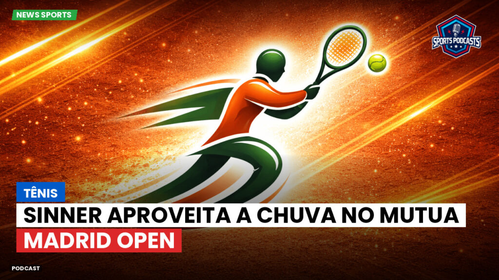 Tennis Podcast: Tênis: Sinner aproveita a chuva no Mutua Madrid Open