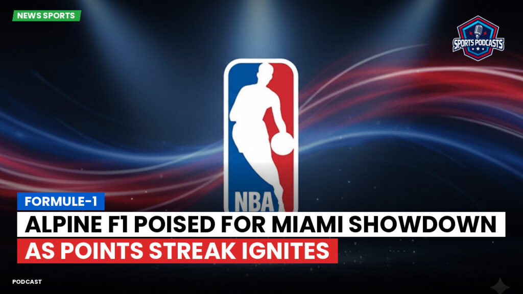 Nba Podcast: Formule-1 : Alpine F1 poised for Miami showdown as points streak ignites