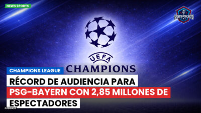 Ligue 1 Podcast: Récord de audiencia para PSG-Bayern con 2,85 millones de espectadores