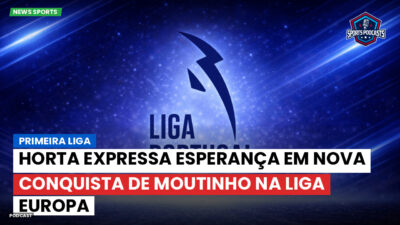 Primeira Liga Podcast: Horta expressa esperança em nova conquista de Moutinho na Liga Europa
