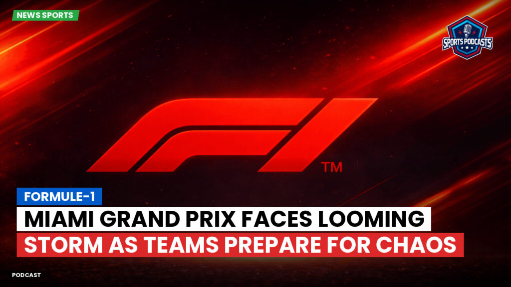 Formule 1 Podcast: Formule-1 : Miami Grand Prix faces looming storm as teams prepare for chaos