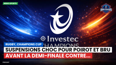 Champions Cup Podcast: Rugby, Champions Cup : Suspensions choc pour Poirot et Bru avant la demi-finale contre...