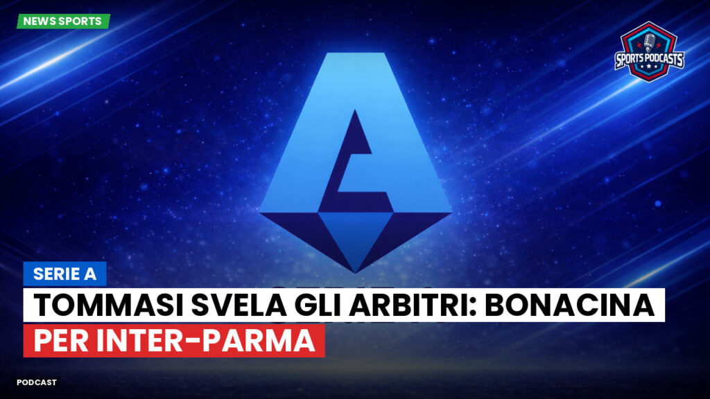 Serie A Podcast: Serie A : Tommasi svela gli arbitri: Bonacina per Inter-Parma