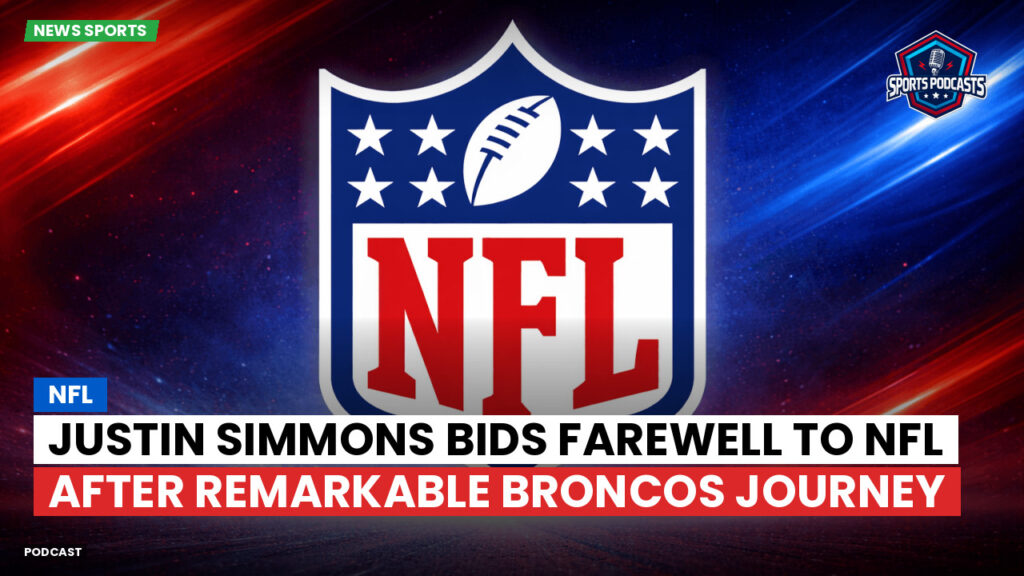 Nfl Podcast: Justin Simmons bids farewell to NFL after remarkable Broncos journey