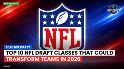 NFL Podcast: 2026 NFL Draft : Top 10 NFL Draft Classes That Could Transform Teams in 2026