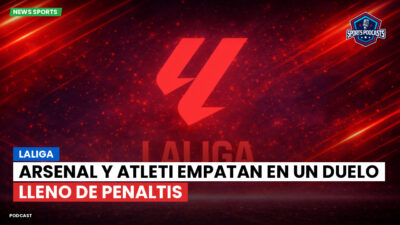 LaLiga Podcast: LaLiga : Arsenal y Atleti empatan en un duelo lleno de penaltis