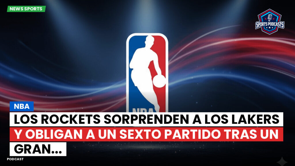 Nba Podcast: NBA : Los Rockets sorprenden a los Lakers y obligan a un sexto partido tras un gran...