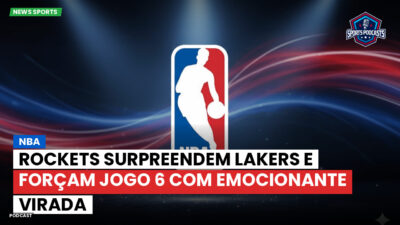 NBA Podcast: NBA : Rockets surpreendem Lakers e forçam Jogo 6 com emocionante virada