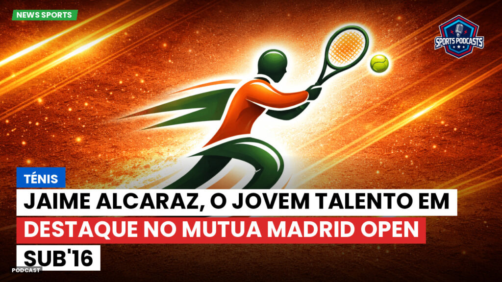 Tennis Podcast: Ténis : Jaime Alcaraz, o jovem talento em destaque no Mutua Madrid Open sub'16