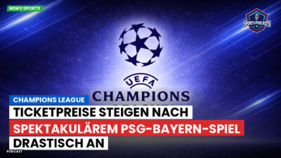 Champions League Podcast: Champions League : Ticketpreise steigen nach spektakulärem PSG-Bayern-Spiel drastisch an
