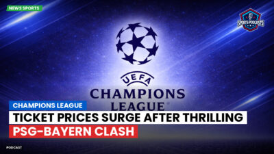 Champions League Podcast: Champions League: Ticket prices surge after thrilling PSG-Bayern clash