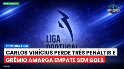 Primeira Liga Podcast: Carlos Vinícius perde três penáltis e Grémio amarga empate sem gols