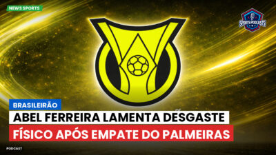 Brasileirão Série A Podcast: Brasileirão : Abel Ferreira lamenta desgaste físico após empate do Palmeiras