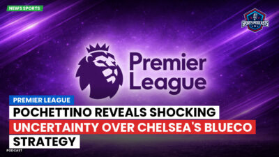Premier League Podcast: Premier League : Pochettino reveals shocking uncertainty over Chelsea's BlueCo strategy