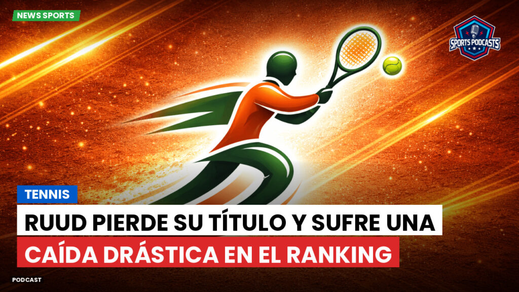 Tennis Podcast: Tennis : Ruud pierde su título y sufre una caída drástica en el ranking