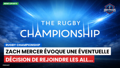 Rugby Championship Podcast: Rugby Championship : Zach Mercer évoque une éventuelle décision de rejoindre les All...