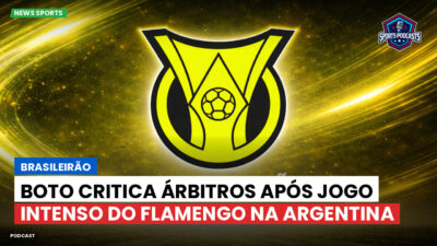Brasileirão Série A Podcast: Brasileirão : Boto critica árbitros após jogo intenso do Flamengo na Argentina