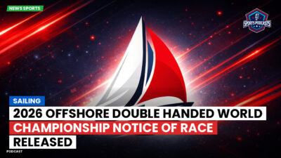 Sailing Podcast: 2026 Offshore Double Handed World Championship Notice of Race Released