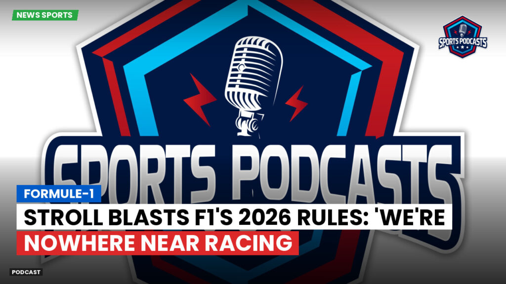 Formule 1 Podcast: Formule-1 : Stroll blasts F1's 2026 rules: 'We're nowhere near racing