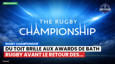 Rugby Championship Podcast: Rugby Championship : Du Toit brille aux Awards de Bath Rugby avant le retour des...