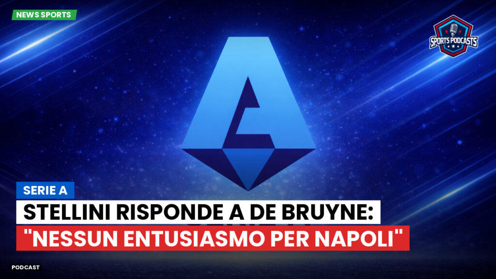 Serie A Podcast: Serie A : Stellini risponde a De Bruyne: "Nessun entusiasmo per Napoli"