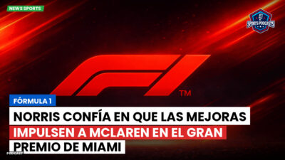 Formula 1 Podcast: Fórmula 1 : Norris confía en que las mejoras impulsen a McLaren en el Gran Premio de Miami