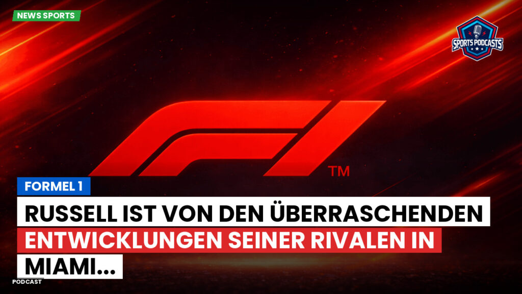Formule 1 Podcast: Formel 1 : Russell ist von den überraschenden Entwicklungen seiner Rivalen in Miami...