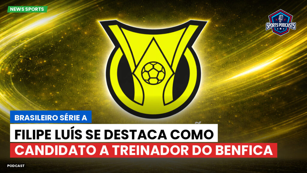 Brasileiro Serie A Podcast: Filipe Luís se destaca como candidato a treinador do Benfica