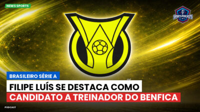 Brasileirão Série A Podcast: Filipe Luís se destaca como candidato a treinador do Benfica