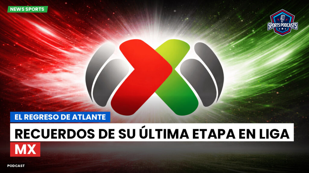 Liga Mx Podcast: El regreso de Atlante: recuerdos de su última etapa en Liga MX
