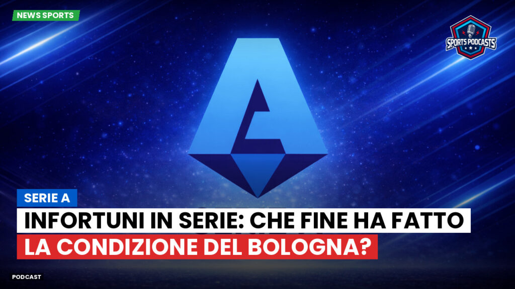 Serie A Podcast: Serie A : Infortuni in serie: che fine ha fatto la condizione del Bologna?