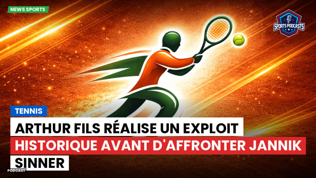 Tennis Podcast: Tennis : Arthur Fils réalise un exploit historique avant d'affronter Jannik Sinner