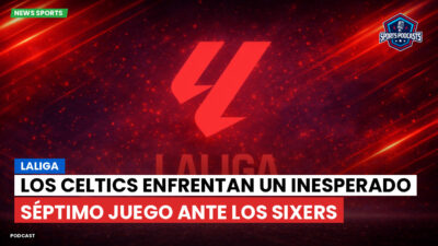 LaLiga Podcast: LaLiga : Los Celtics enfrentan un inesperado séptimo juego ante los Sixers