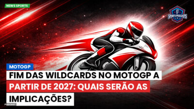 MotoGP Podcast: MotoGP : Fim das wildcards no MotoGP a partir de 2027: quais serão as implicações?