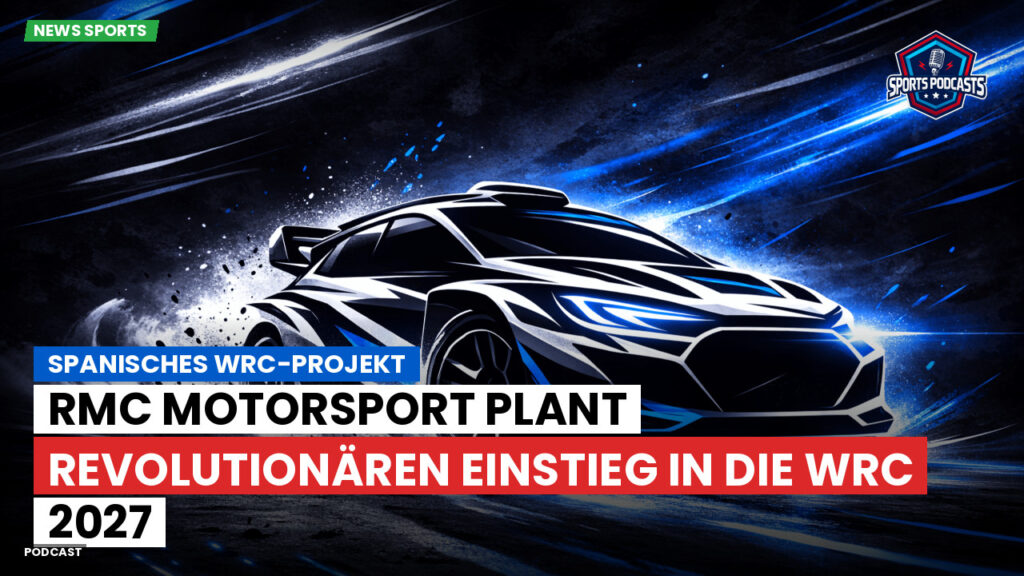 Wrc Podcast: Spanisches WRC-Projekt : RMC Motorsport plant revolutionären Einstieg in die WRC 2027