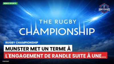 Rugby Championship Podcast: Rugby Championship : Munster met un terme à l'engagement de Randle suite à une...