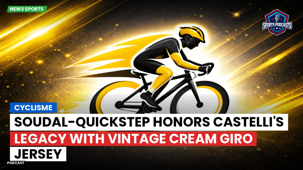 Cyclisme Podcast: Cyclisme : Soudal-QuickStep honors Castelli's legacy with vintage cream Giro jersey