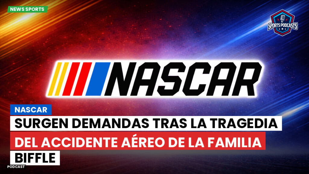 Nascar Podcast: NASCAR : Surgen demandas tras la tragedia del accidente aéreo de la familia Biffle
