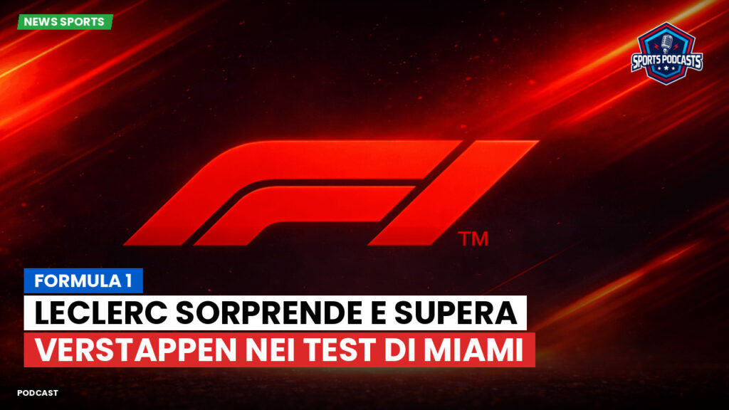Formule 1 Podcast: Formula 1 : Leclerc sorprende e supera Verstappen nei test di Miami