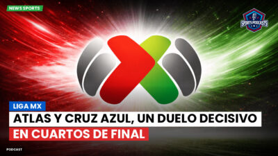 Liga MX Podcast: Atlas y Cruz Azul, un duelo decisivo en Cuartos de Final