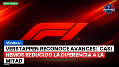 Formula 1 Podcast: Fórmula 1 : Verstappen reconoce avances: 'Casi hemos reducido la diferencia a la mitad