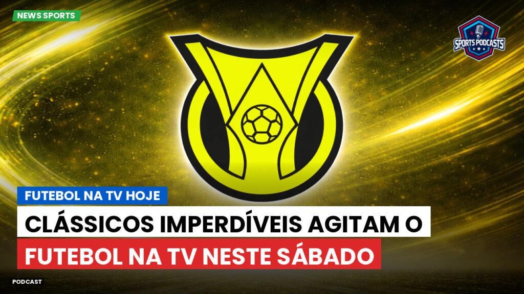 Brasileiro Serie A Podcast: Futebol na TV hoje : Clássicos imperdíveis agitam o futebol na TV neste sábado