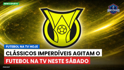 Brasileirão Série A Podcast: Futebol na TV hoje : Clássicos imperdíveis agitam o futebol na TV neste sábado