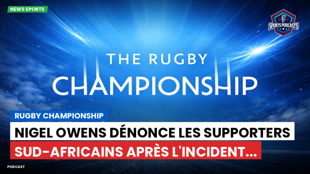 Rugby Championship Podcast: Rugby Championship : Nigel Owens dénonce les supporters sud-africains après l'incident...