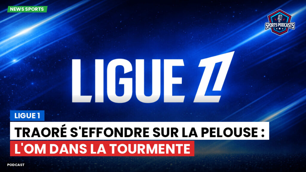 Ligue 1 Podcast: Ligue 1 : Traoré s'effondre sur la pelouse : l'OM dans la tourmente